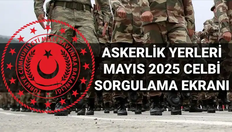 2025 Mayıs Askerlik Yerleri Açıklandı! E-Devlet Üzerinden Sorgulama İşlemleri