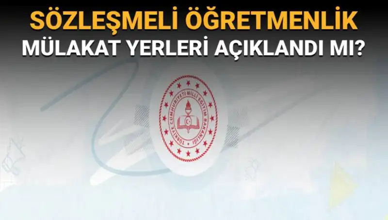 Sözleşmeli Öğretmenlik Mülakat Yerleri Açıklandı mı? İşte Tüm Bilgiler