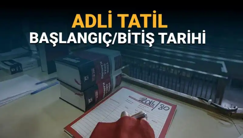 Adli Tatil 2023: Ne Zaman Başlayacak ve Davalar Nasıl Etkilenecek?