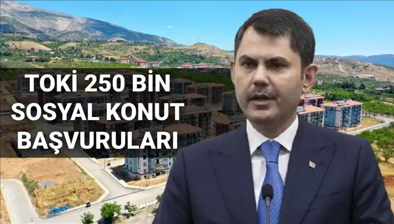 2025'te TOKİ'nin 250 Bin Sosyal Konut Projesi İçin Başvurular Ne Zaman Başlayacak?