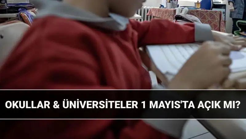 1 Mayıs Tatili: Okullar ve Üniversiteler Açık mı, Kapalı mı?