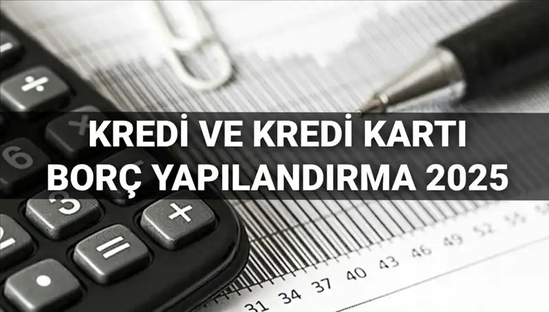 Kredi ve Kredi Kartı Borcu Yapılandırma 2025: Başvuru Süreci ve Kimler Yararlanabilir?