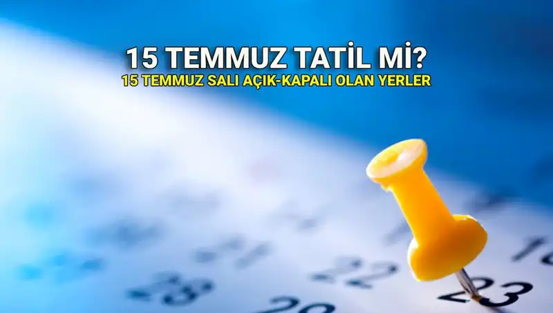 15 Temmuz 2023 Resmi Tatil Mi? Kimler Tatile Girecek?