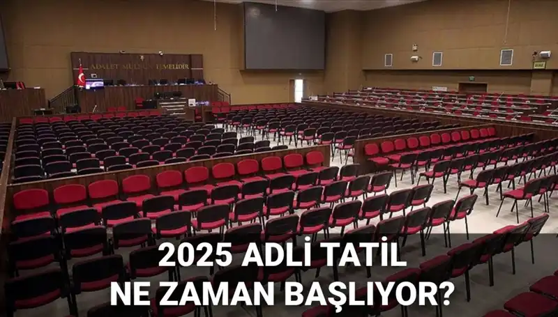 Adli Tatil 2025: Davalar, Tarihler ve Süreç Hakkında Bilmeniz Gerekenler