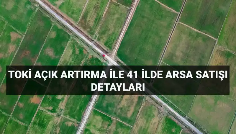 TOKİ'den 306 Arsa Satışı: Açık Artırma Ne Zaman Gerçekleşecek?