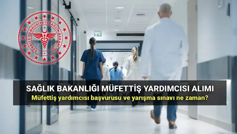 Sağlık Bakanlığı Müfettiş Yardımcısı Alımı Başlangıç Tarihleri ve Bilgiler